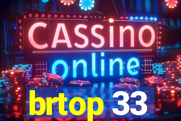 brtop 33